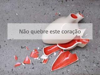 Não quebre este coração