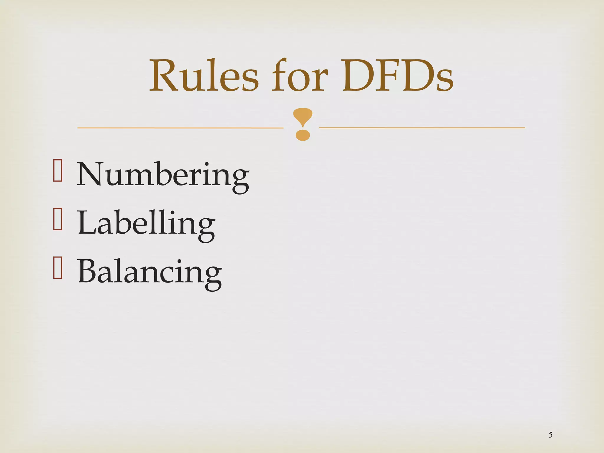 
5
 Numbering
 Labelling
 Balancing
Rules for DFDs
 