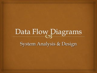 System Analysis & DesignSystem Analysis & Design
 