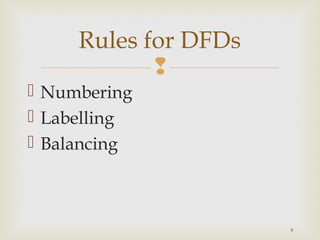 
5
 Numbering
 Labelling
 Balancing
Rules for DFDs
 