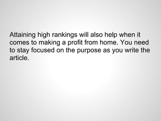 Attaining high rankings will also help when it
comes to making a profit from home. You need
to stay focused on the purpose...