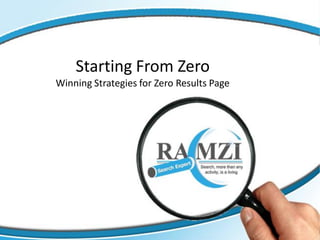 Starting From Zero
Winning Strategies for Zero Results Page
 