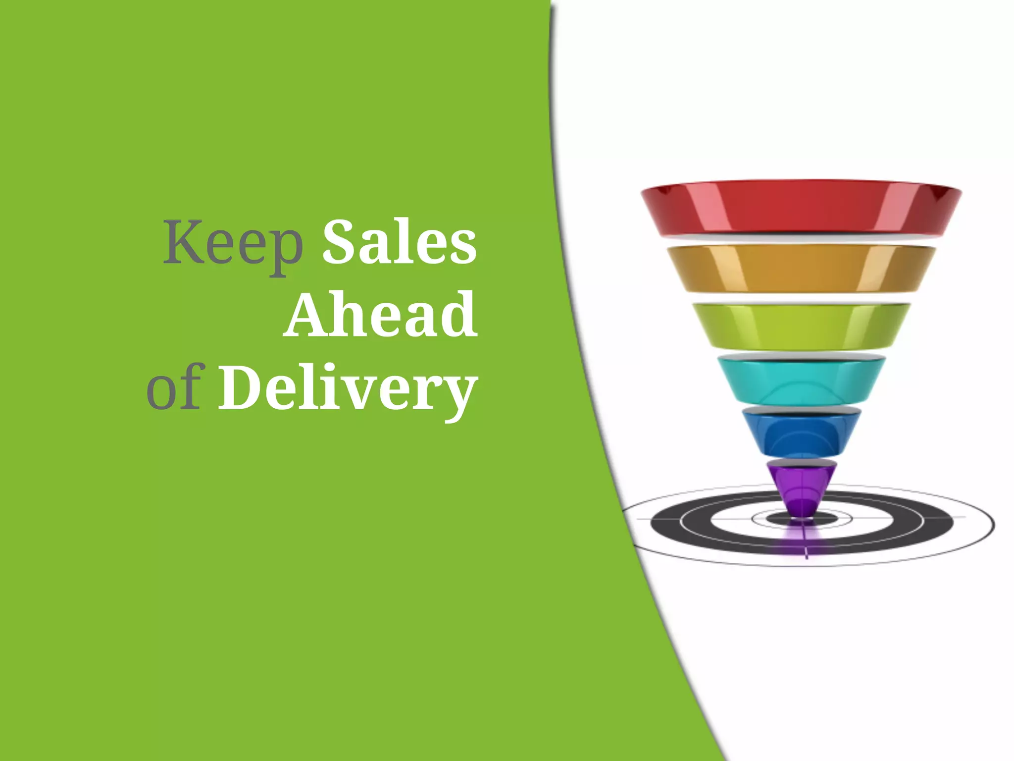 Keep Sales 
Ahead 
of Delivery 
 