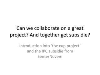 Can we collaborate on a great project? And together get subsidie? Introduction into ‘project wine barrel’ and the IPC subsidie from SenterNovem 