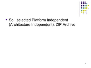 So

I selected Platform Independent
(Architecture Independent), ZIP Archive

3

 