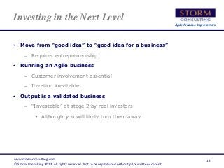 Agile Process Improvement
Investing in the Next Level
• Move from “good idea” to “good idea for a business”
– Requires ent...
