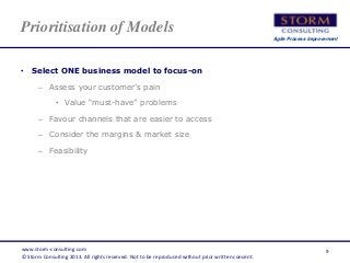 Agile Process Improvement
Prioritisation of Models
• Select ONE business model to focus-on
– Assess your customer’s pain
•...