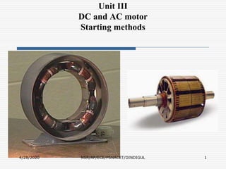 Unit III
DC and AC motor
Starting methods
4/28/2020 1NSR/AP/ECE/PSNACET/DINDIGUL
 