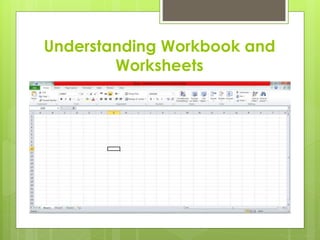 Understanding Workbook and 
Worksheets 
 