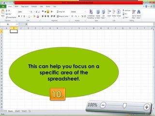 This can help you focus on a 
specific area of the 
spreadsheet. 
 