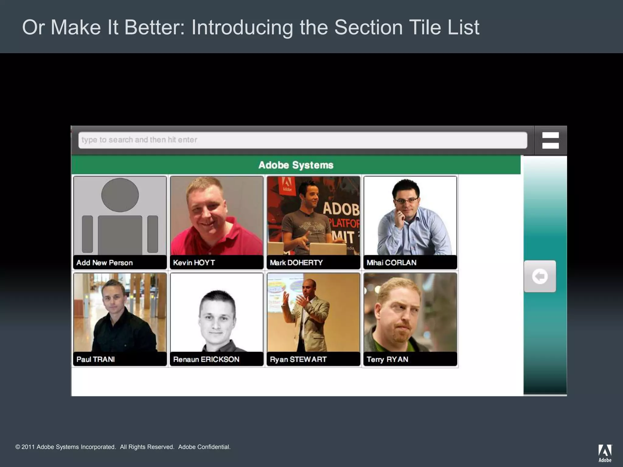 Or Make It Better: Introducing the Section Tile List




© 2011 Adobe Systems Incorporated. All Rights Reserved. Adobe Confidential.
 