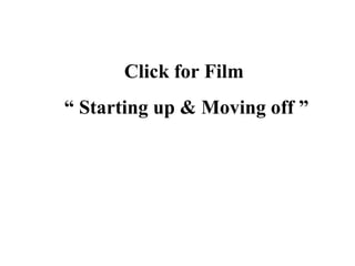 Click for Film
“ Starting up & Moving off ”
 