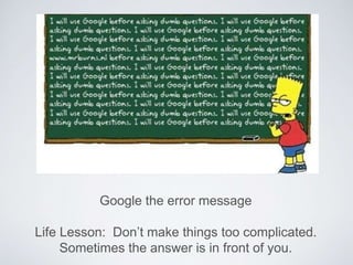 Google the error message
Life Lesson: Don’t make things too complicated.
Sometimes the answer is in front of you.
 