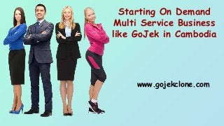Starting On Demand
Multi Service Business
like GoJek in Cambodia
www.gojekclone.com
 