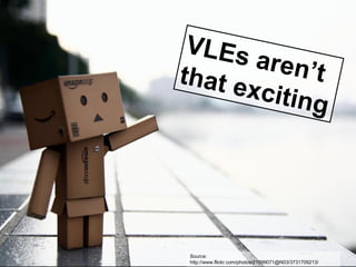 VL Es
        aren’t
that e
       xcitin
              g




 Source:
 http://www.flickr.com/photos/21099071@N03/3731709213/
 