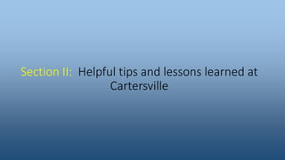 Section II: Helpful tips and lessons learned at
Cartersville
 