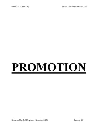 V.M.P.C.M.S. (BBA-MM) GOKUL AGRI INTERNATIONAL LTD.
Group no. MM-01(SEM-V June – November 2019) Page no. 66
PROMOTION
 