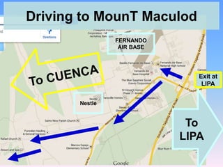 Driving to MounT Maculod
FERNANDO
AIR BASE

Exit at
LIPA
Nestle

To
LIPA

 