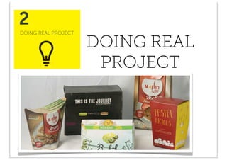 2
DOING REAL PROJECT

                     DOING REAL
                      PROJECT
 