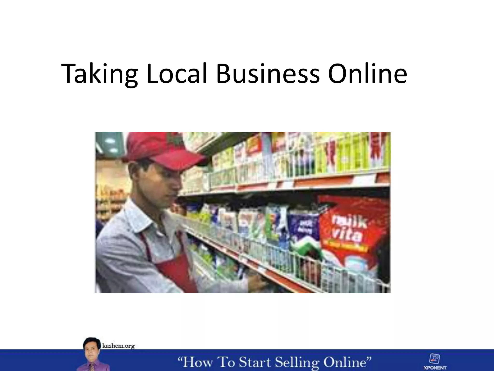 Taking Local Business Online
Your Products & Services
 