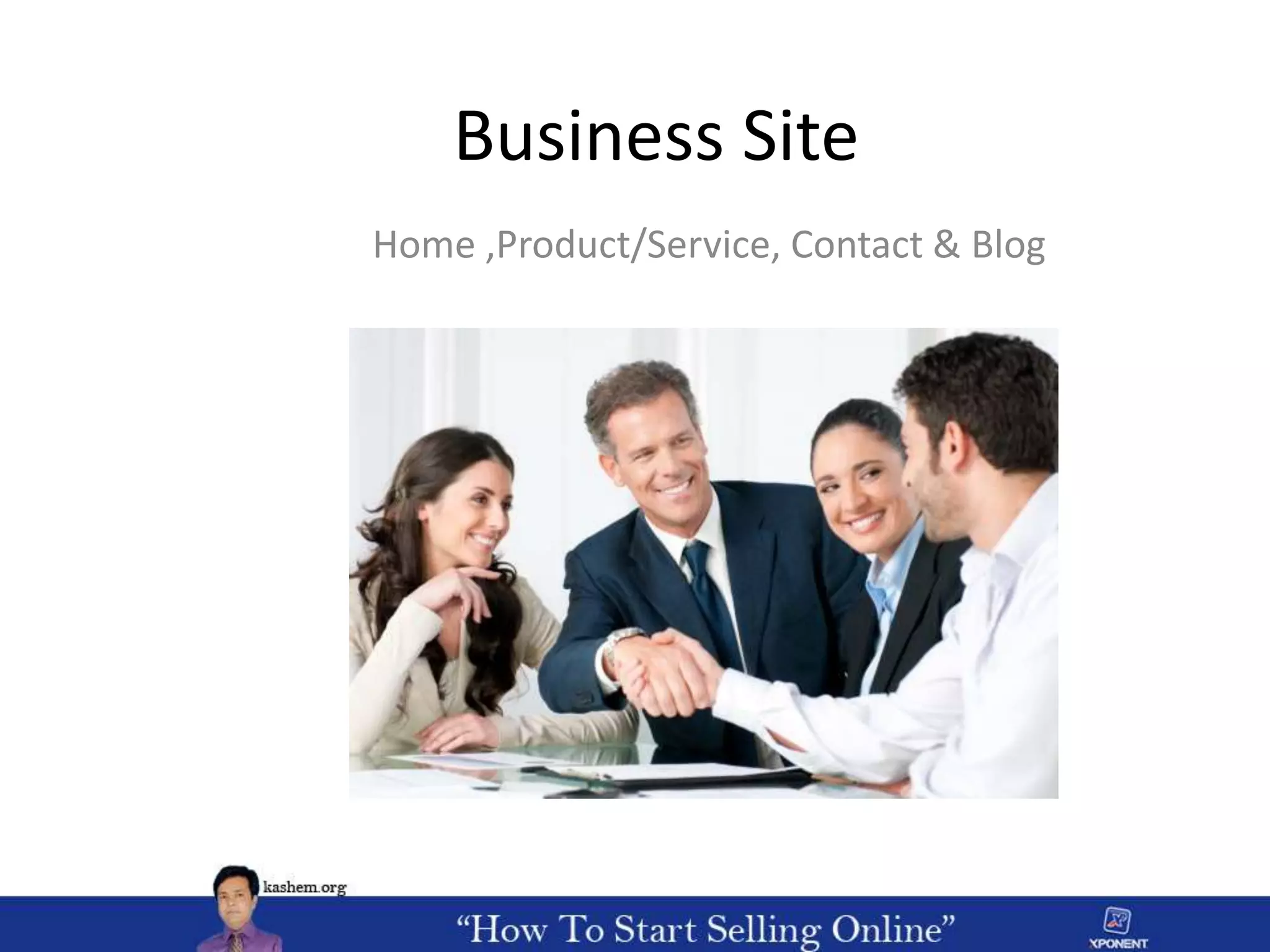 Business Site
Home ,Product/Service, Contact & Blog
 