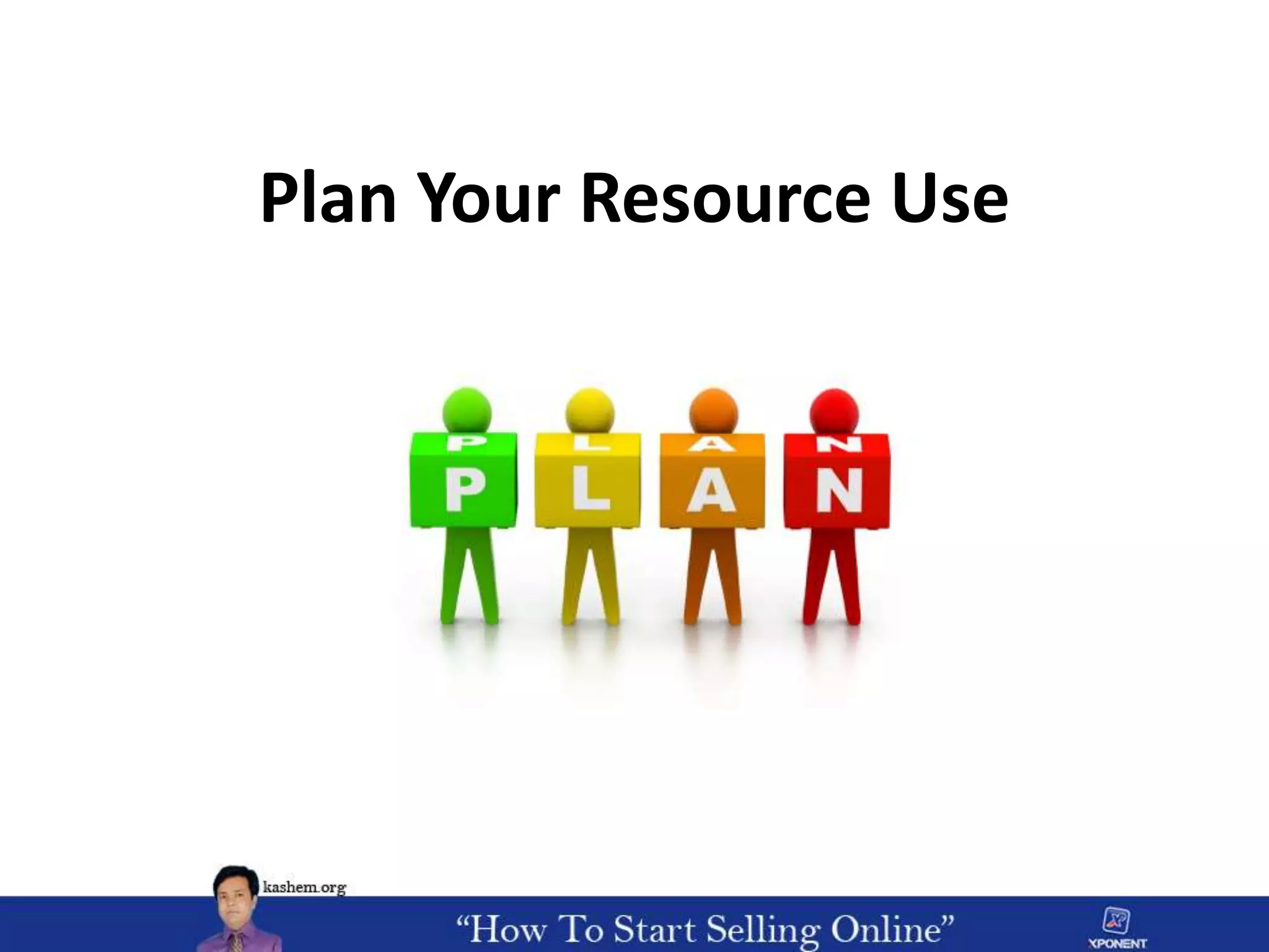 Plan Your Resource Use
 