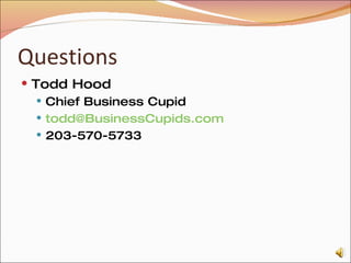 Questions Todd Hood Chief Business Cupid [email_address] 203-570-5733 