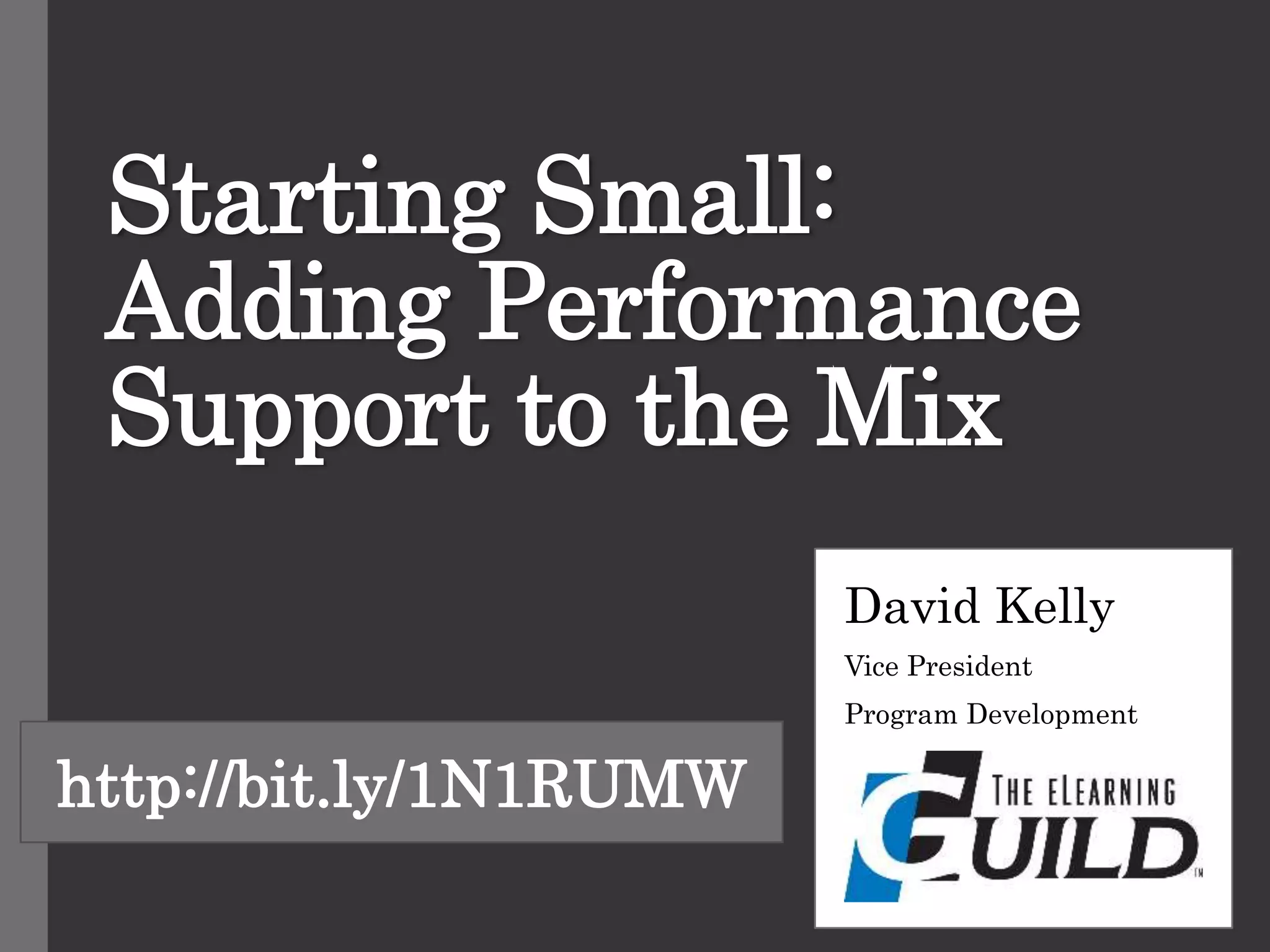 Starting Small:
Adding Performance
Support to the Mix
David Kelly
Vice President
Program Development
http://bit.ly/1N1RUMW
 