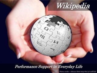 Performance Support in Everyday Life
Photo credit – Johann Dréo http://bit.ly/1xdUltN
Wikipedia
 