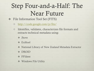 Bag-It
v  https://wiki.ucop.edu/display/Curation/BagIt

v  http://www.digitalpreservation.gov/tools/#b
   v  Manifest
   v  Checksum
   v  Checksum validation
 
