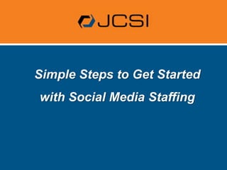 Simple Steps to Get Started with Social Media Staffing 