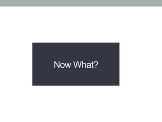 Now What?
 