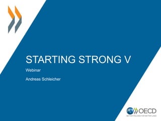 STARTING STRONG V
Webinar
Andreas Schleicher
 
