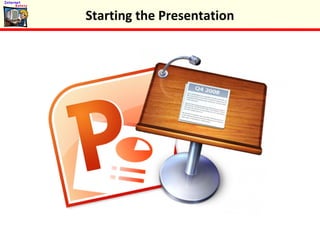 Starting the Presentation
 