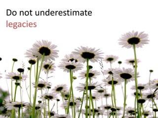 Do not underestimate legacies