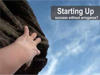 Starting Up success without arrogance? 