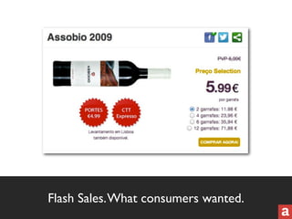 Flash Sales. What consumers wanted. 
 