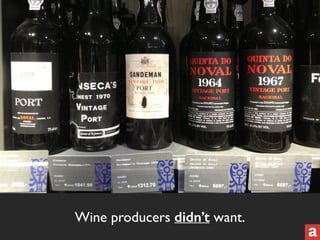 Wine producers didn’t want. 
 
