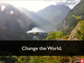 Change the World. 
 