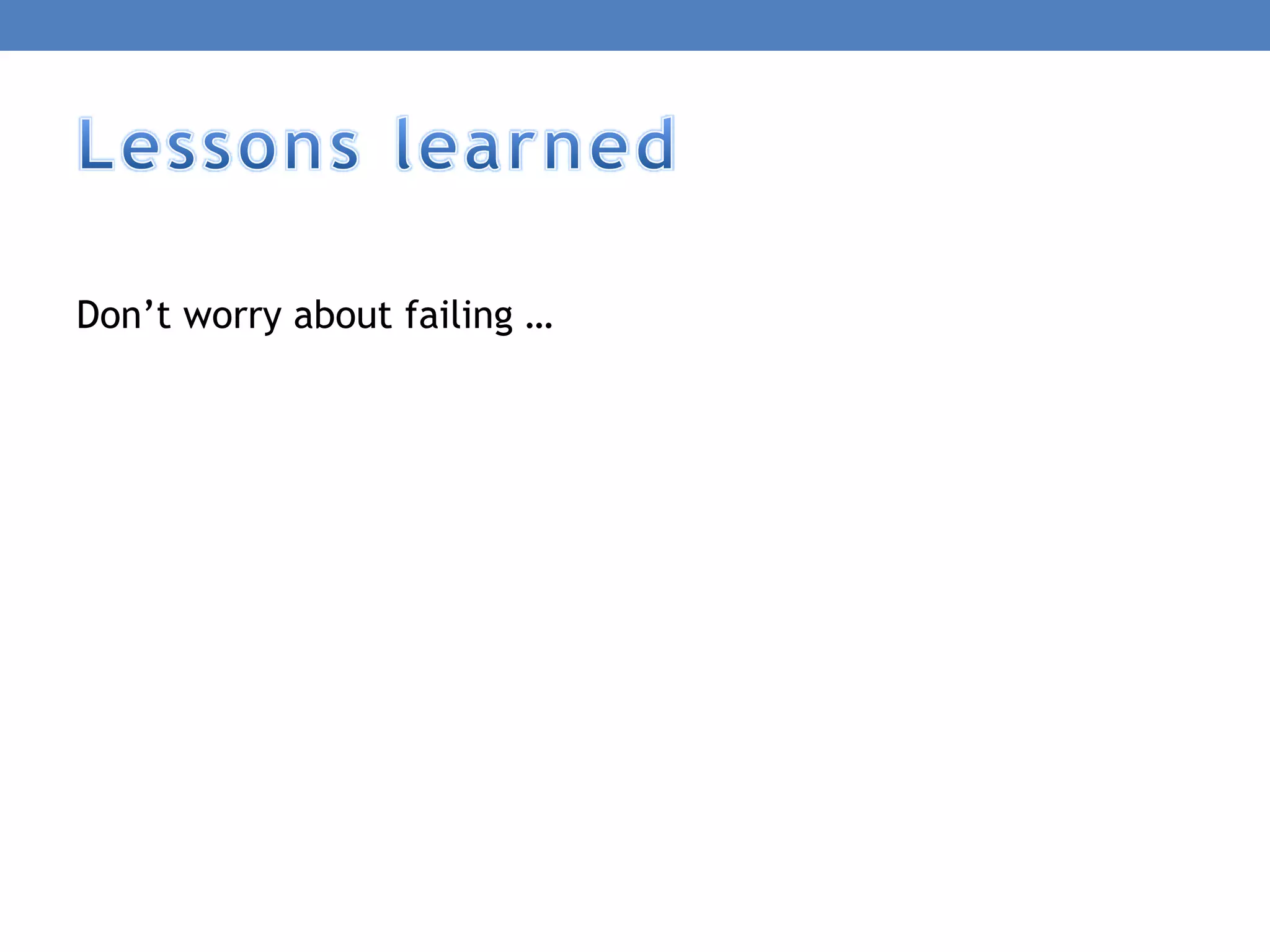 Don’t worry about failing …
 