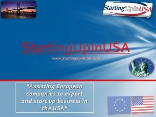www.StartingUpInUSA.com




 “Assisting European
 companies to export
and start up business in
       the USA”
 