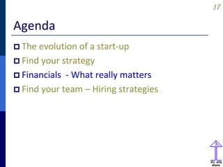 1717
Agenda
 The evolution of a start-up
 Find your strategy
 Financials - What really matters
 Find your team – Hiring strategies
 
