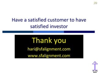 30
Have a satisfied customer to have
satisfied investor
Thank you
hari@sfalignment.com
www.sfalignment.com
 