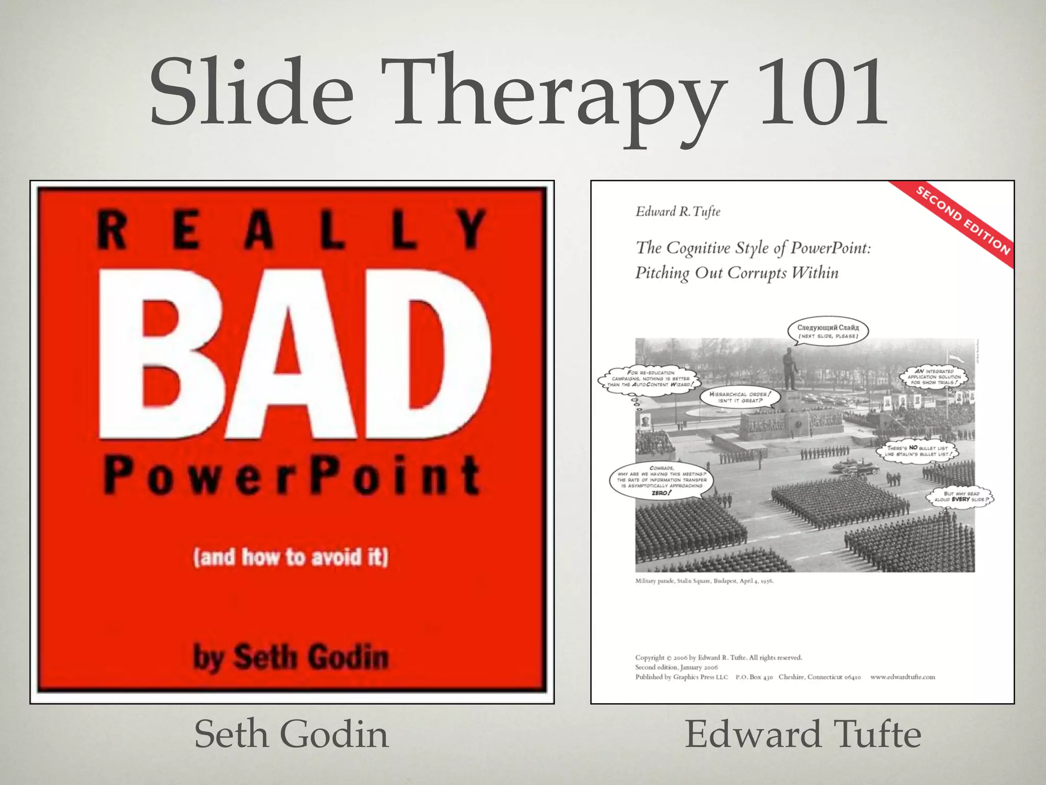 Slide Therapy 101




 Seth Godin   Edward Tufte
 