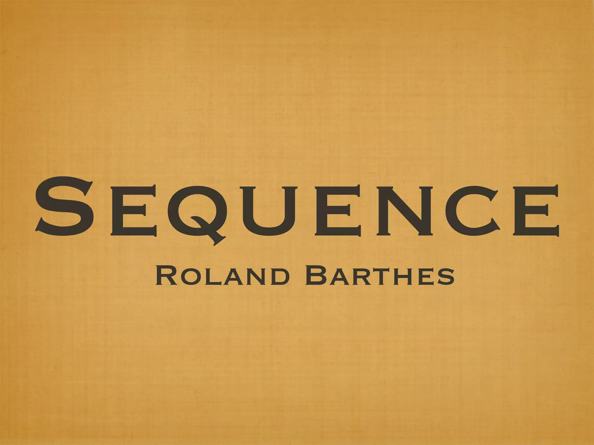 Sequence
 Roland Barthes
 