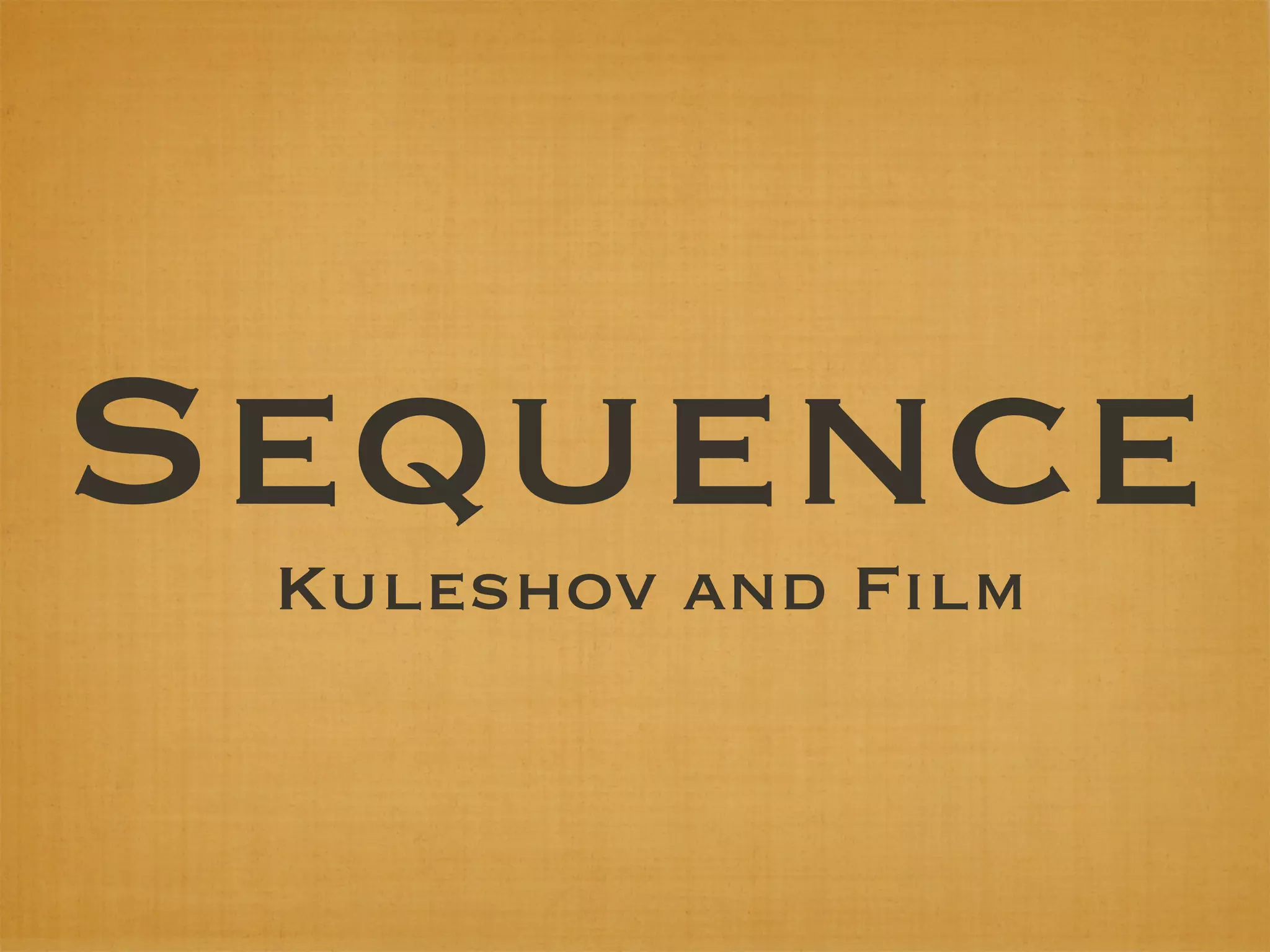 Sequence
 Kuleshov and Film
 