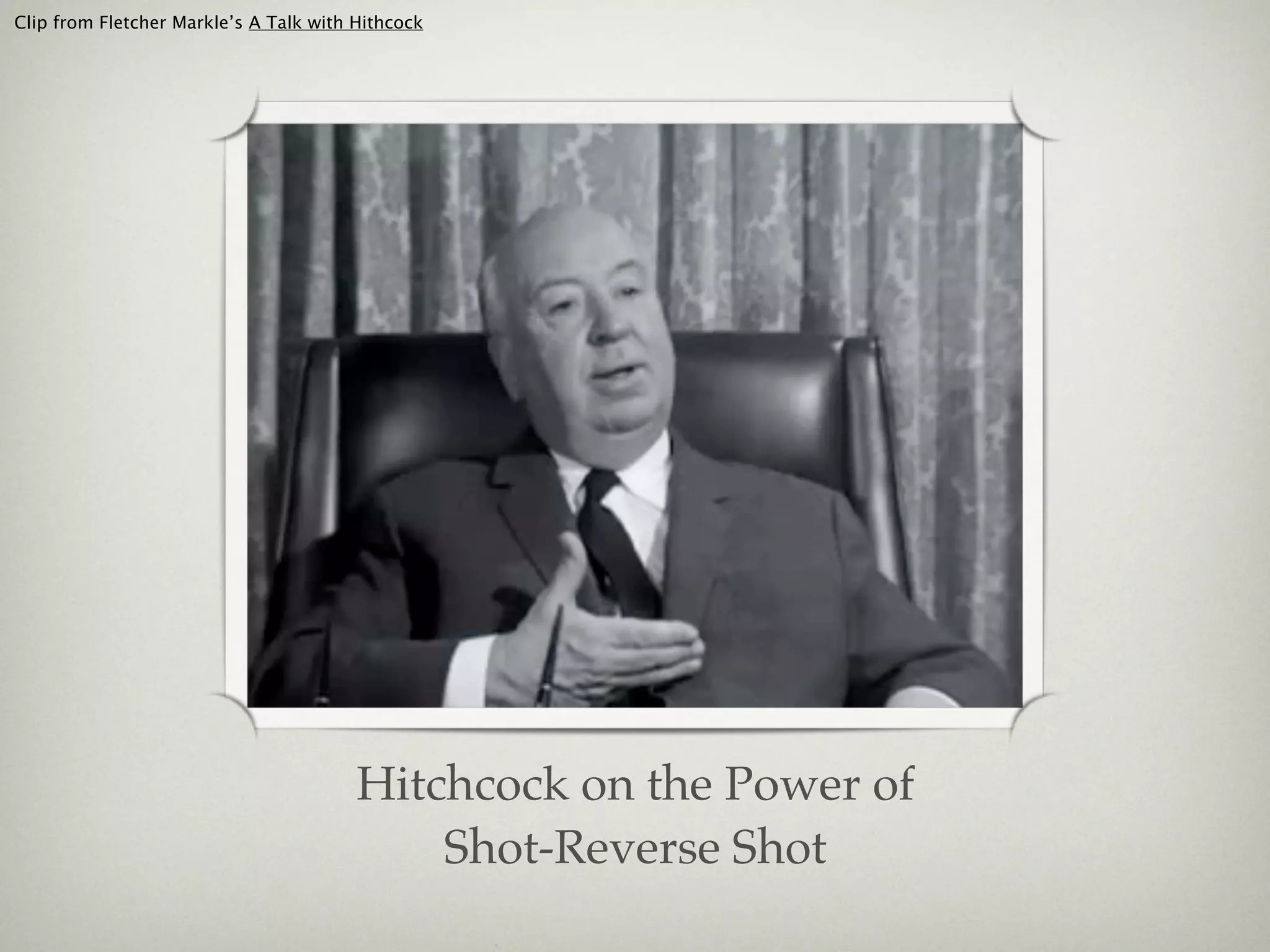 Clip from Fletcher Markle’s A Talk with Hithcock




                                        Hitchcock on the Power of
                                            Shot-Reverse Shot
 