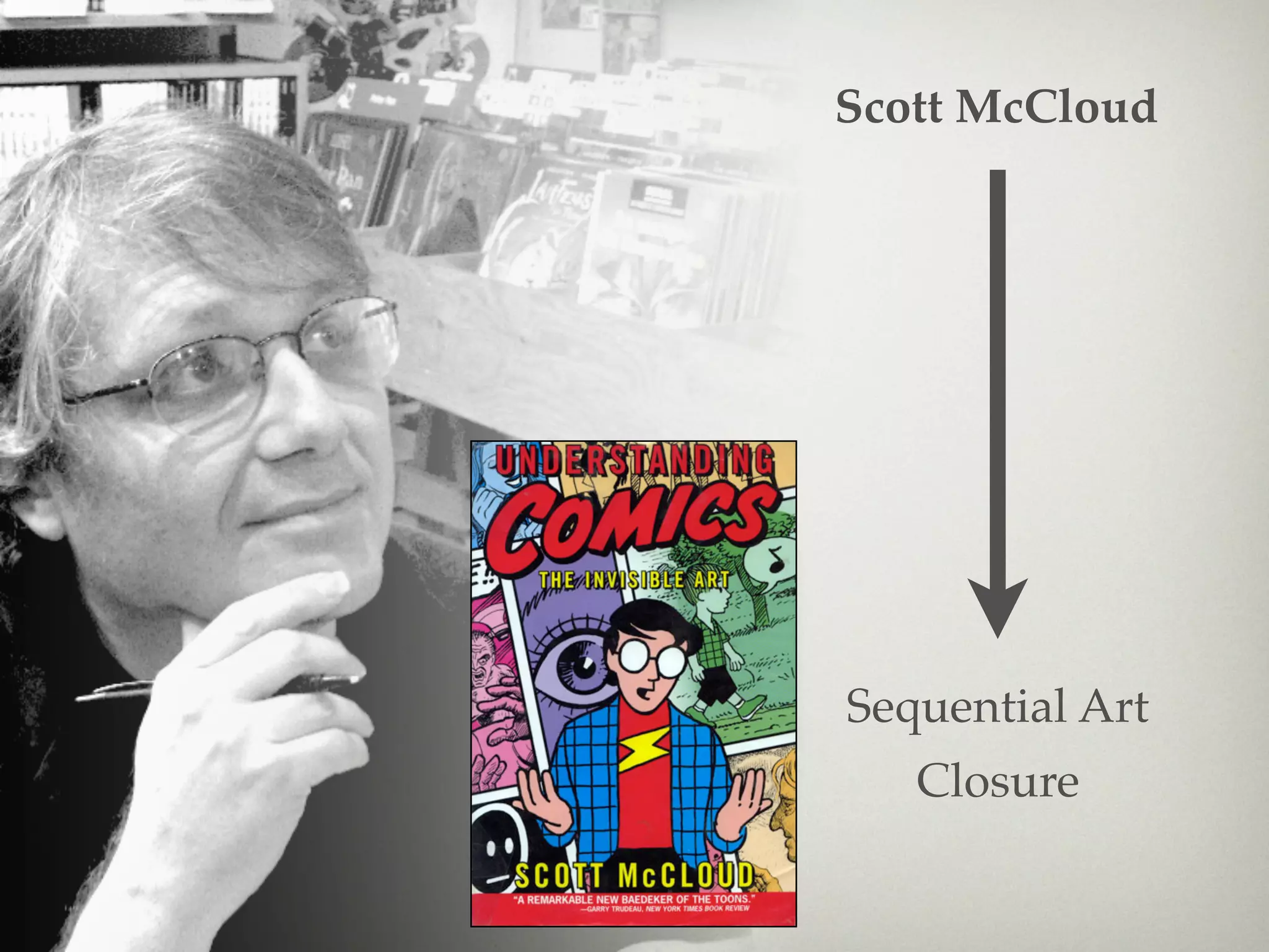 Scott McCloud




Sequential Art
   Closure
 