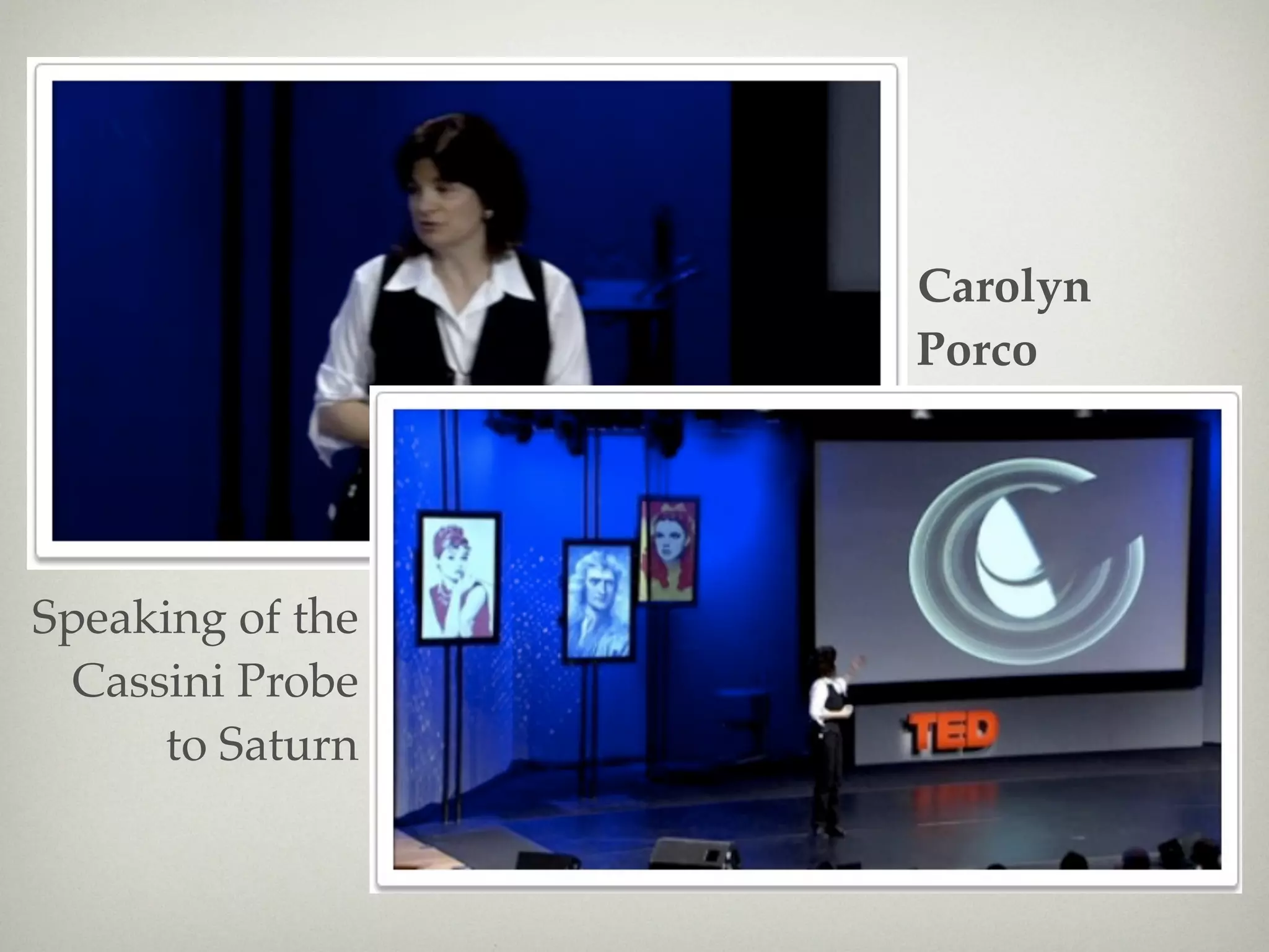 Carolyn
                         Porco

                  Text

Speaking of the
  Cassini Probe
      to Saturn
 