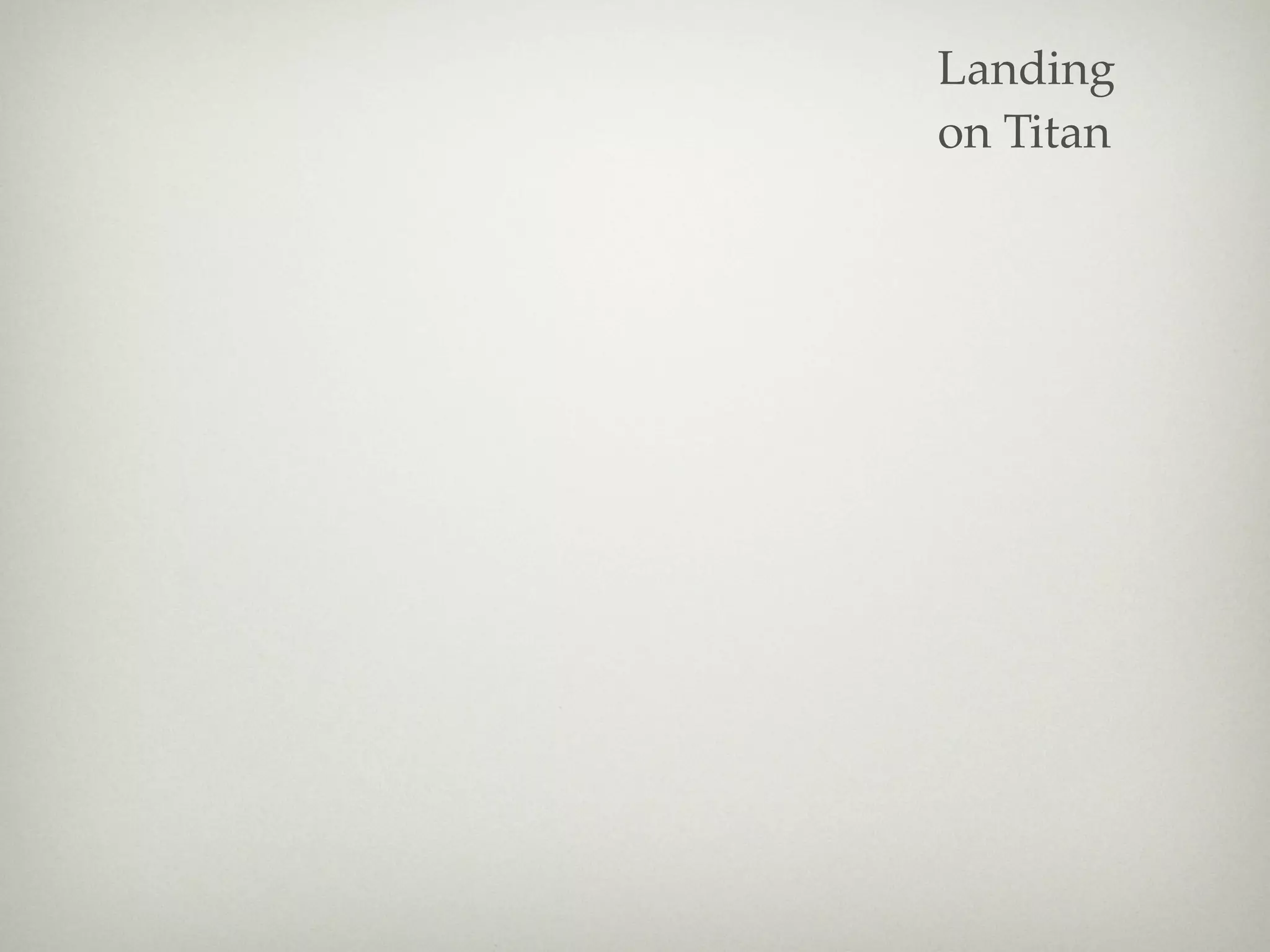Landing
on Titan
 